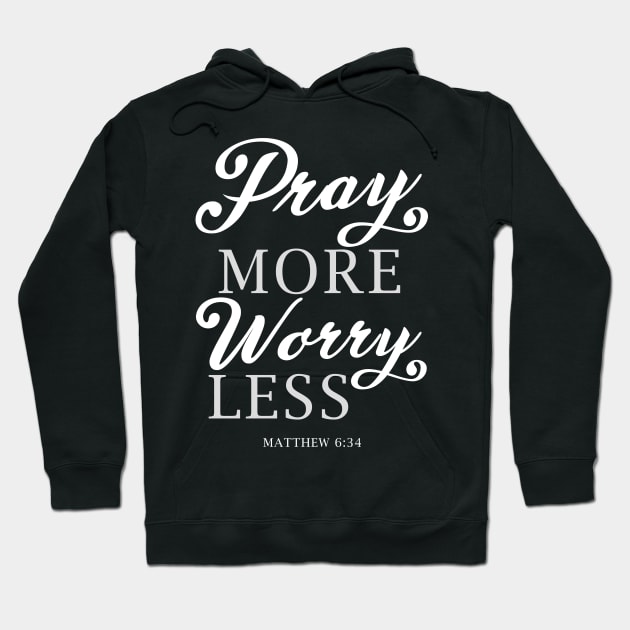 Pray More Worry Less Matthew 6:34 Bible Verse Jesus Scripture God Christian Religion Hoodie by Shirtsurf